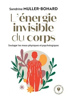 L'énergie invisible du corps - Soulager les maux physiques et psychologiques