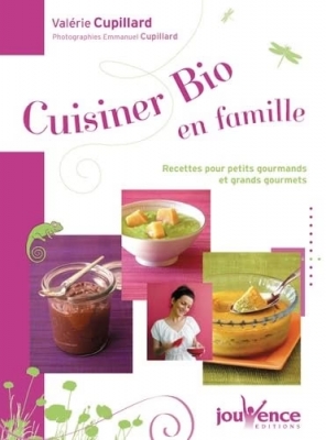 Cuisiner bio en famille - Recettes pour petits gourmands et grands gourmets
