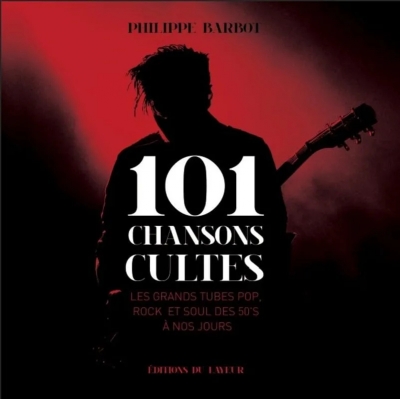 101 Chansons Cultes - Les grands tubes pop, rock et soul des 50's à nos jours