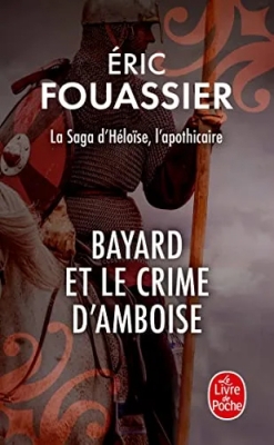 La saga d'Héloïse, l'apothicaire, tome 1 : Bayard et le crime d'Amboise
