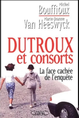 Dutroux et consorts - La face cachée de l'enquête