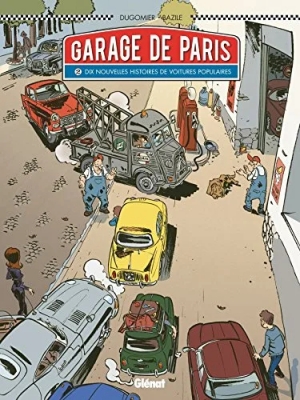 Le Garage de Paris - Tome 2 - Dix nouvelles histoires de voitures populaires