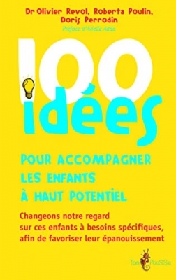 100 Idées Pour Accompagner Les Enfants À Haut Potentiel - Changeons Notre Regard Sur Ces Enfants À Besoins Spécifiques Afin De Favoriser Leur Épanouissement