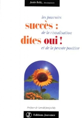 Succès - Dites oui ! Les pouvoirs de la visualisation et de la pensée positive