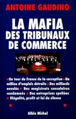 La Mafia des tribunaux de commerce - Un tour de France de la corruption