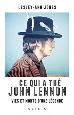 Ce qui a tué John Lennon - Vies et morts d'une légende