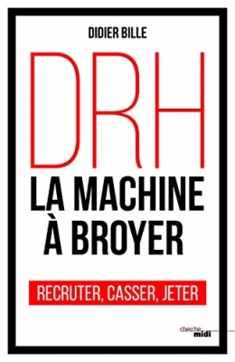 Drh, La Machine À Broyer - Recruter, Casser, Jeter