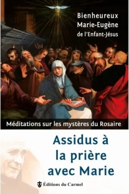 Assidus à la prière avec Marie - Méditations sur les mystères du Rosaire