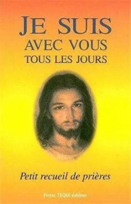 Je suis avec vous tous les jours - Petit Recueil De Prières
