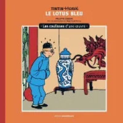 Tintin - Les Coulisses D'une Oeuvre - Tome 5 - Le Lotus Bleu