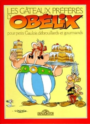 Astérix et Obélix - Les Gâteaux Préférés D'obélix Pour Petits Gaulois Débrouillards Et Gourmands
