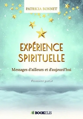 Expérience spirituelle - Messages d'ailleurs et d'aujourd'hui