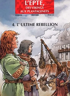 L'Epte, Des Vikings Aux Plantagenêts - Tome 4 - L'ultime Rebellion