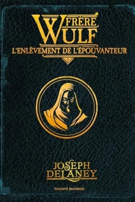 Frère Wulf, Tome 01 - L'enlèvement de l'Épouvanteur