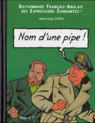 Nom d'une pipe ! Name of a pipe ! Dictionnaire Français-Anglais des expressions courantes - Blake et Mortimer - Tome 2