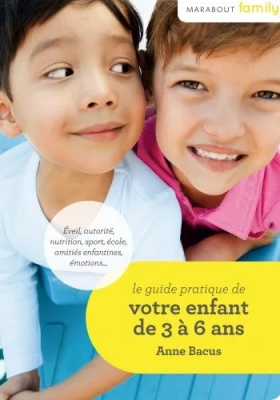 Le guide pratique de votre enfant de 3 à 6 ans