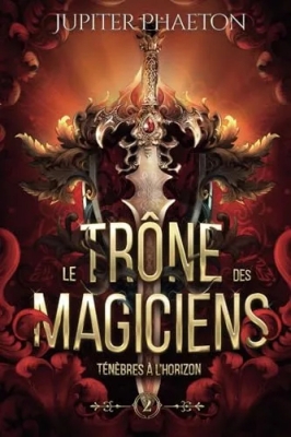Le trône des magiciens, tome 2 : Ténèbres à l'horizon