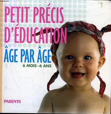 Petit Précis D'éducation Âge Par Âge 6 Mois-6 Ans