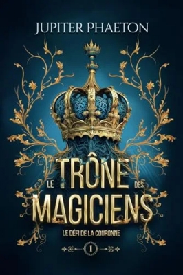 Le trône des magiciens, tome 1 : Le défi de la couronne