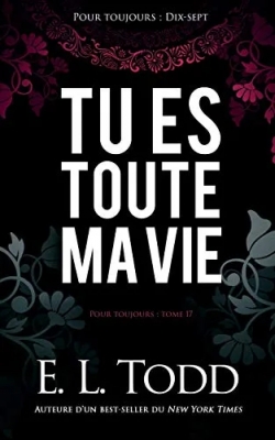 Pour toujours, tome 17 : Tu es toute ma vie