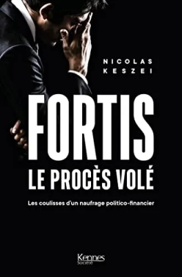 Fortis, le procès volé - Les coulisses d un naufrage politico-financier