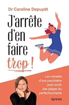 J'arrête d'en faire trop ! Les conseils d'une psychiatre pour sortir des pièges du perfectionnisme