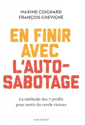 En finir avec l'auto-sabotage - La méthode des 7 profils pour sortir du cercle vicieux