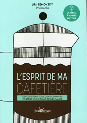 L'esprit de ma cafetière - Ou comment tout dans l'univers possède une forme de mentalité