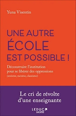 Une autre école est possible - Déconstruire l'institution pour se libérer des oppressions (sexisme, racisme, classisme)