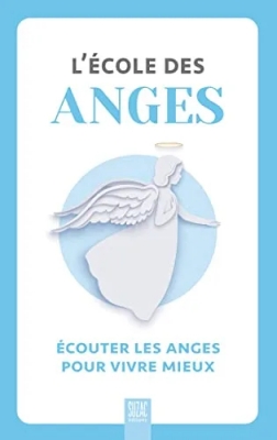 L'école des anges - Écouter les anges pour vivre mieux
