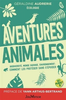 Aventures animales - Biodiversité, monde sauvage, environnement : comment les protéger sans s’épuiser