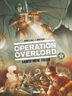 Opération Overlord - Tome 1 - Sainte-Mère-L'eglise
