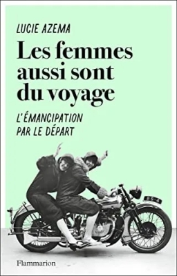 Les femmes aussi sont du voyage - L'émancipation par le départ