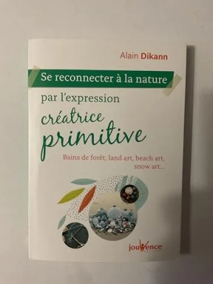 Se reconnecter à la nature par l'expression créatrice primitive - Bains de fôrets, land art, beach art, snow art...