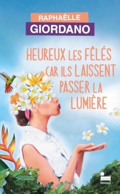 Heureux les fêlés car ils laissent passer la lumière - Le nouveau roman de Raphaëlle Giordano pour dédramatiser les peurs qui nous paralysent au quotidien et trouver son chemin intérieur