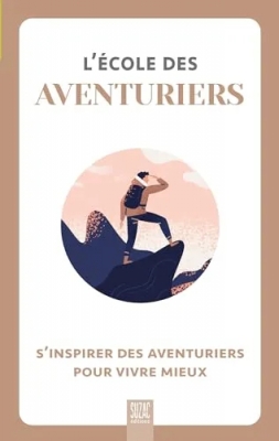 L'Ecole des Aventuriers : S'inspirer des aventuriers pour vivre mieux