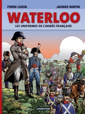 Jacques Martin présente - Tome 1 - Waterloo - Les uniformes de l'armée française
