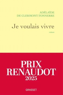 Je voulais vivre - Milady n'est pas une femme qui pleure... Elle est de celles qui se vengent - Prix Renaudot 2025