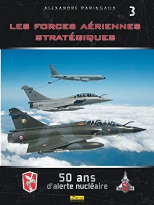 Les Forces Aériennes Stratégiques - Tome 3 - 50 ans d'alerte nucléaire