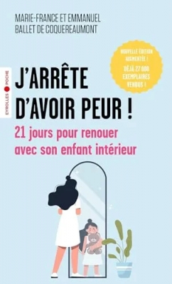 J'arrête d'avoir peur ! 21 Jours Pour Renouer Avec Son Enfant Intérieur