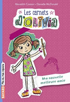 Les Carnets d'Olivia, Tome 01 - Ma nouvelle meilleure amie