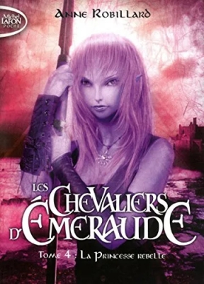 Les Chevaliers D'emeraude Tome 4 - La Princesse Rebelle