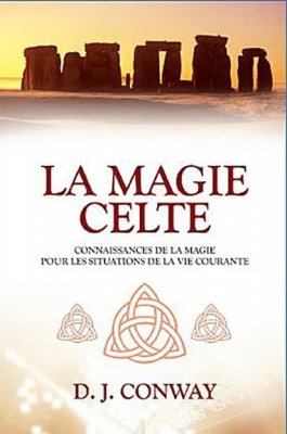 La Magie Celte - Connaissances De La Magie Pour Les Situations De La Vie Courante