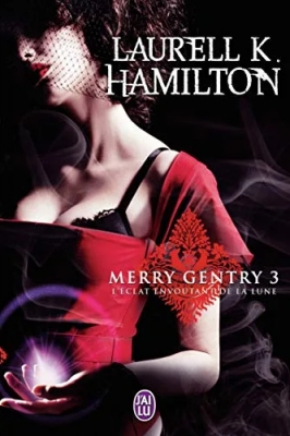 Merry Gentry, tome 3 : L'éclat envoûtant de la Lune
