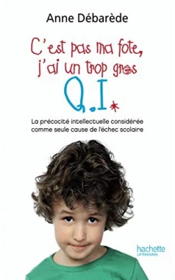 C'est pas ma fote, j'ai un trop gros QI : La précocité intellectuelle considérée comme seule cause d'échec scolaire