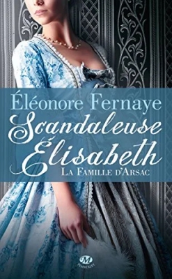 La Famille d'Arsac, Tome 1 - Scandaleuse Elisabeth