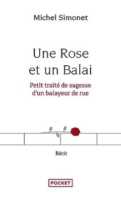 Une Rose Et Un Balai - Petit Traité De Sagesse D'un Balayeur De Rue