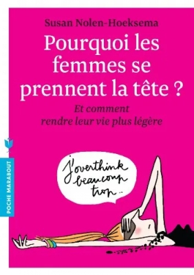Pourquoi les femmes se prennent la tête ? Et comment rendre leur vie plus légère