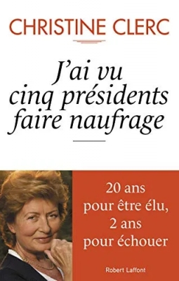 J'ai vu cinq présidents faire naufrage - 20 Ans Pour Être Élu, 2 Ans Pour Échouer