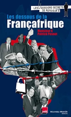 Les dessous de la Françafrique : Les dossiers secrets de monsieur X